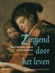 Zingend door het leven: Het Nederlandse liedboek in de Gouden Eeuw