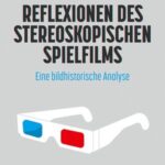 Reflexionen des stereoskopischen Spielfilms: Eine bildhistorische Analyse