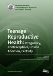 Teenage Reproductive Health: Pregnancy, Contraception, Unsafe Abortion, Fertility