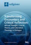 Transforming Encounters and Critical Reflection: African Thought, Critical Theory, and Liberation Theology in Dialogue