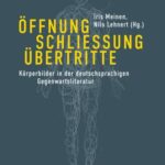 Öffnung - Schließung - Übertritte: Körperbilder in der deutschsprachigen Gegenwartsliteratur