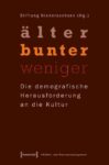 »älter - bunter - weniger«: Die demografische Herausforderung an die Kultur