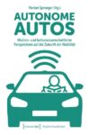 Autonome Autos: Medien- und kulturwissenschaftliche Perspektiven auf die Zukunft der Mobilität