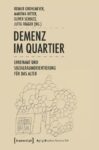 Demenz im Quartier: Ehrenamt und Sozialraumorientierung für das Alter