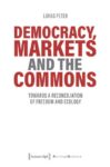 Democracy, Markets and the Commons: Towards a Reconciliation of Freedom and Ecology