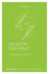 Die Geste der Kunst: Paradigmen einer Ästhetik