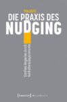 Die Praxis des Nudging: Sanftes Regieren durch Verhaltensexperimente