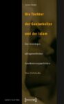 Die Töchter der Gastarbeiter und der Islam: Zur Soziologie alltagsweltlicher Anerkennungspolitiken. Eine Fallstudie