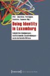 Doing Identity in Luxemburg: Subjektive Aneignungen - institutionelle Zuschreibungen - sozio-kulturelle Milieus