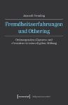 Fremdheitserfahrungen und Othering: Ordnungen des »Eigenen« und »Fremden« in interreligiöser Bildung