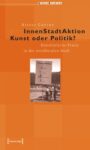 InnenStadtAktion - Kunst oder Politik?: Künstlerische Praxis in der neoliberalen Stadt