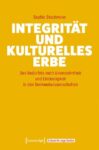 Integrität und kulturelles Erbe: Das Bedürfnis nach Unversehrtheit und Eindeutigkeit in den Denkmalwissenschaften
