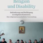 Religion und Disability: Behinderung und Befähigung in religiösen Kontexten. Eine religionswissenschaftliche Untersuchung