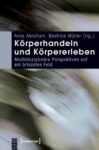 Körperhandeln und Körpererleben: Multidisziplinäre Perspektiven auf ein brisantes Feld