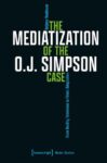 The Mediatization of the O.J. Simpson Case: From Reality Television to Filmic Adaptation