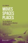 Moves - Spaces - Places: The Life Worlds of Jamaican Women in Montreal. An Ethnography