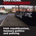 Critical engagement: Irish republicanism, memory politics and policing