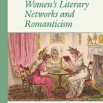 Women's Literary Networks and Romanticism: A Tribe of Authoresses