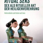 Ritual seks - Sex als ritueller Akt der Heiligenverehrung: Heterodoxie und Islam auf Java