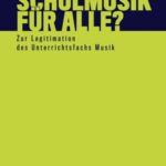 Schulmusik für alle?: Zur Legitimation des Unterrichtsfachs Musik
