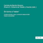 En torno a ‘haber’: Construcciones, usos y variación desde el latín hasta la actualidad