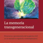 La memoria transgeneracional: Presencia y persistencia de la guerra civil en la narrativa española contemporánea