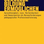 Sexuelle Bildung ermöglichen: Sprachlosigkeit, Lust, Verletzbarkeit und Emanzipation als Herausforderungen pädagogischer Professionalisierung