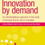 Innovation by Demand: An Interdisciplinary Approach to the Study of Demand and Its Role in Innovation