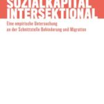 Sozialkapital intersektional: Eine empirische Untersuchung an der Schnittstelle Behinderung und Migration