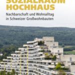 Sozialraum Hochhaus: Nachbarschaft und Wohnalltag in Schweizer Großwohnbauten