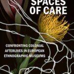 Spaces of Care - Confronting Colonial Afterlives in European Ethnographic Museums