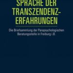 Sprache der Transzendenzerfahrungen: Die Briefsammlung der Parapsychologischen Beratungsstelle in Freiburg i.B.