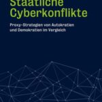 Staatliche Cyberkonflikte: Proxy-Strategien von Autokratien und Demokratien im Vergleich
