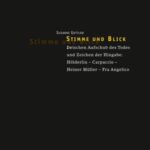 Stimme und Blick: Zwischen Aufschub des Todes und Zeichen der Hingabe: Hölderlin - Carpaccio - Heiner Müller - Fra Angelico