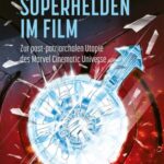 Superhelden im Film: Zur post-patriarchalen Utopie des Marvel Cinematic Universe