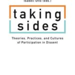 Taking Sides: Theories, Practices, and Cultures of Participation in Dissent