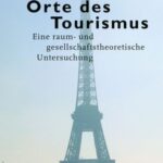 Orte des Tourismus: Eine raum- und gesellschaftstheoretische Untersuchung