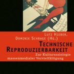 Technische Reproduzierbarkeit: Zur Kultursoziologie massenmedialer Vervielfältigung
