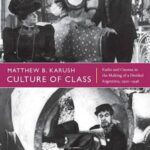 Culture of Class: Radio and Cinema in the Making of a Divided Argentina, 1920–1946