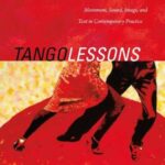 Tango Lessons: Movement, Sound, Image, and Text in Contemporary Practice