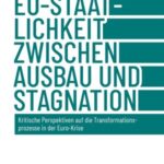 EU-Staatlichkeit zwischen Ausbau und Stagnation: Kritische Perspektiven auf die Transformationsprozesse in der Euro-Krise