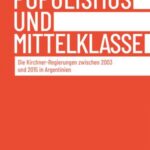 Populismus und Mittelklasse: Die Kirchner-Regierungen zwischen 2003 und 2015 in Argentinien
