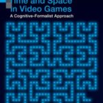 Time and Space in Video Games: A Cognitive-Formalist Approach