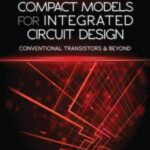 Compact Models for Integrated Circuit Design: Conventional Transistors and Beyond