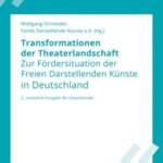 Transformationen der Theaterlandschaft: Zur Fördersituation der Freien Darstellenden Künste in Deutschland. 2., erweiterte Ausgabe der Gesamtstudie
