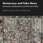 Democracy and Fake News: Information Manipulation and Post-Truth Politics