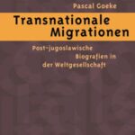 Transnationale Migrationen: Post-jugoslawische Biografien in der Weltgesellschaft