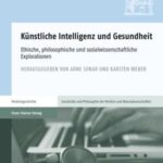 Künstliche Intelligenz und Gesundheit: Ethische, philosophische und sozialwissenschaftliche Explorationen