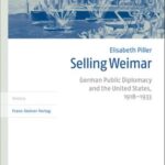 Selling Weimar: German Public Diplomacy and the United States, 1918–1933