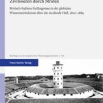 Zivilisieren durch Strafen: Britisch-Indiens Gefängnisse in der globalen Wissenszirkulation über die strafende Haft, 1820–1889